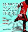 Freestyle soccer tricks : tricks, flick-ups, catches