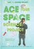 Ace your space science project : great science fair ideas