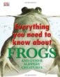 Everything you need to know about frogs : and other slippery creatures