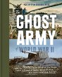 The Ghost Army of World War II : how one top-secret unit deceived the enemy with inflatable tanks, sound effects, and other audacious fakery