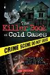 The killer book of cold cases : incredible stories, facts, and trivia from the most baffling true crime cases of all time