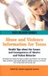 Abuse and violence information for teens : health tips about the causes and consequences of abusive and violent behavior : including facts about the types of abuse and violence, the warning signs of abusive and violent behavior, health concerns of victims, and getting help and staying safe