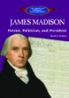 James Madison : patriot, politician, and president