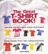 The great T-shirt book! : make your own spectacular, one-of-a-kind designs