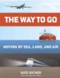 The way to go : moving by sea, land, and air