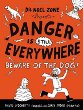 Danger is still everywhere : beware of the dog! : a new handbook for avoiding even bigger danger by Dr. Noel Zone "the greatest dangerologist in the world, ever"