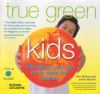 True green kids : 100 things you can do to save the planet