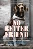 No Better Friend : a man, a dog, and their incredible true story of friendship and survival in World War II
