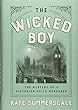 The wicked boy : the mystery of a Victorian child murderer