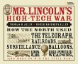 Mr. Lincoln's high-tech war : how the North used the telegraph, railroads, surveillance balloons, ironclads, high-powered weapons, and more to win the Civil War