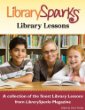 LibrarySparks library lessons : a collection of the finest library lessons from LibrarySparks magazine