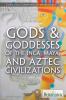 Gods & goddesses of the Inca, Maya, and Aztec civilizations