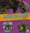 Ankylosaurus and other armored dinosaurs : the need-to-know facts