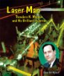 Laser man : Theodore H. Maiman and his brilliant invention