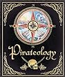 Pirateology : the sea journal of Captain William Lubber, pirate hunter general, Boston, Massachusetts