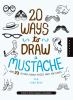 20 ways to draw a mustache and 23 other funny faces and features : a book for artists, designers, and doodlers