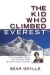 The Kid Who Climbed Everest : the incredible story of a 23-year-old's summit of Mt. Everest
