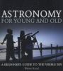 Astronomy for young and old : a beginner's guide to the visible sky