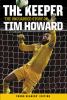 The keeper : the unguarded story of Tim Howard