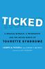 Ticked : a medical miracle, a friendship, and the weird world of Tourette syndrome