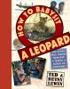 How to babysit a leopard : and other true stories from our travels across six continents