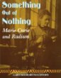 Something out of nothing : Marie Curie and radium