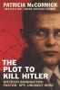 The plot to kill Hitler : Dietrich Bonhoeffer : pastor, spy, unlikely hero