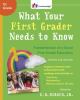 What your first grader needs to know : fundamentals of a good first-grade education