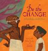 Be the change : a Grandfather Gandhi story