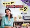 What do teachers do?