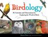 Birdology : 30 activities and observations for exploring the world of birds