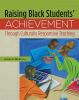 Raising Black students' achievement through culturally responsive teaching