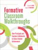 Formative classroom walkthroughs : how principals and teachers collaborate to raise student achievement