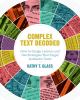 Complex text decoded : how to design lessons and use strategies that target authentic texts