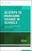 10 steps to managing change in schools : how do we take initiatives from goals to actions?