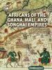 Africans of the Ghana, Mali, and Songhai empires