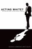 Acting white? : rethinking race in "post-racial" America