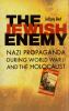 The Jewish enemy : Nazi propaganda during World War II and the Holocaust