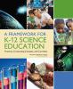 A framework for K-12 science education : practices, crosscutting concepts, and core ideas