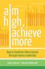 Aim high, achieve more : how to transform urban schools through fearless leadership