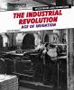 The Industrial Revolution : age of invention