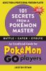 101 secrets from a Pokémon master : an unofficial guide for Pokémon Go players