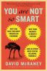 You are not so smart : why you have too many friends on Facebook, why your memory is mostly fiction, and 46 other ways you're deluding yourself