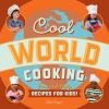 Cool world cooking : fun and tasty recipes for kids!