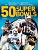 50 Super Bowls : the greatest moments of the biggest game in sports