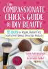 The Compassionate chick's guide to DIY beauty : 125 recipes for vegan, gluten-free, cruelty-free makeup, skin & hair products