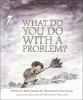 What do you do with a problem?