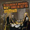 The Declaration Of Independence Wasn't Signed On July 4th : exposing myths about Independence Day