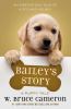 Bailey's Story : a dog's purpose novel