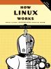 How Linux works : what every superuser should know